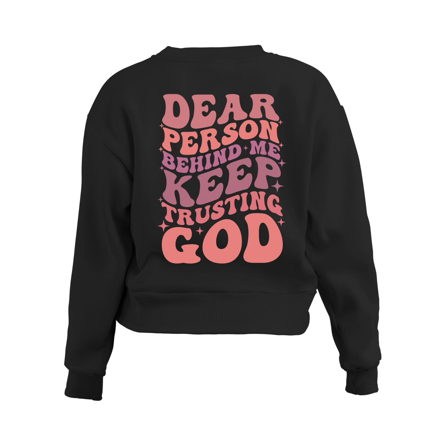 DEAR PERSON BEHIND ME KEEP TRUSTING GOD: BLACK SWEATSHIRT